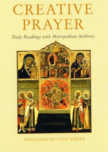 Creative Prayer: Daily Readings with Metropolitan Anthony of Sourozh (Enfolded in Love)